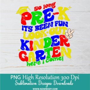 So Long Pre-K PNG, Pre-K Graduation Png, Kindergarten here I come Png, Pre-K Graduate Dtf and Sublimation shirt design download