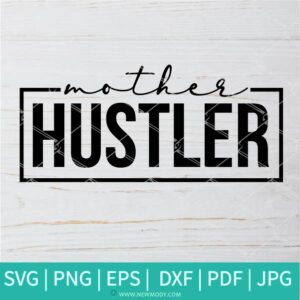 Mother Hustler SVG - Hustler SVG - Mom Quotes SVG - Mama Life SVG - Newmody