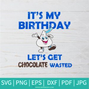 It's My Birthday Kiss of Hershey's SVG - Hershey's SVG - Happy Birthday Svg - Newmody