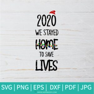 2020 We Stayed Home To Save Lives SVG  - Christmas 2020 svg - Quarantine Svg - 2020 Christmas Ornament SVG - Newmody