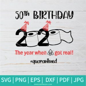 50th Birthday  Svg - Quarantine Birthday Svg - Birthday 2020 - Newmody