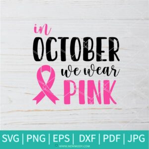 In October We Wear Pink SVG - Breast Cancer Ribbon SVG - Pink Cancer Awareness SVG - Newmody