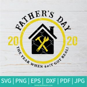 Father's Day 2020 The Year When Shit Got Real SVG - Father Svg- Dad SVG - Newmody