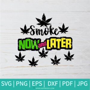 Smoke Now And Later SVG -  Marijuana Leaf SVG - Cannabis SVG - Rasta SVG - Newmody