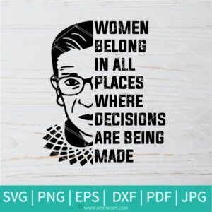 Women Belong In All Places Where Decisions Are Being Made SVG - Rbg SVG - Ruth Bader Ginsburg  SVG - Newmody