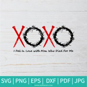 I Fell In Love With a Man Who Died For Me SVG - XoXo Valentine SVG - Xoxo SVG -  Crown of Thorns SVG - Newmody