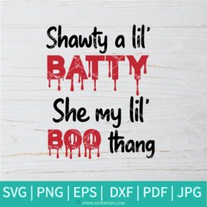 Shawty A Lil Batty  SVG - Shawty a Lil Batty She My Lil Boo Thang SVG  - Halloween SVG - Newmody