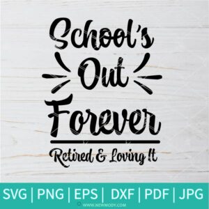 School's Out Forever Retired & Loving It SVG -  Retired Teacher SVG - Retirement SVG - Teacher SVG - Newmody