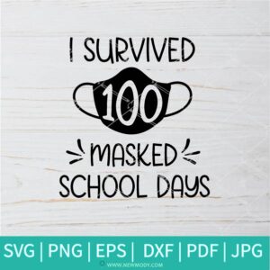 Survived 100 Masked School Days SVG - Happy 100th Day of School Quarantine Pandemic SVG - Teacher In Quarantine SVG - Teacher SVG - Newmody