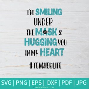 I'm Smiling Under The Mask & Hugging You In My Heart SVG - Teacherlife SVG - Teacher svg - Newmody