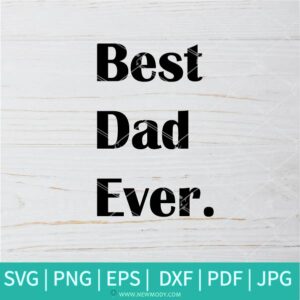 Best Dad Ever SVG - Dad SVG - Daddy SVG -father's day SVG - Newmody