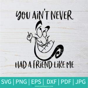 You Ain't Never Had a Friend Like Me SVG - Genie SVG - Newmody