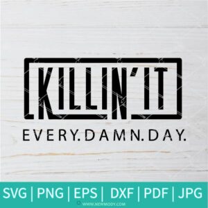 Killin' It Every Damn Day SVG - Girl Boss SVG - Dream SVG - Motivational Quote SVG