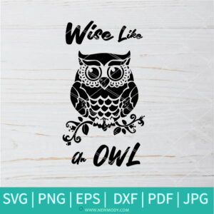 Wise Like An Owl SVG - Cute Owls Svg - Owl SVG - Baby SVG - Newmody