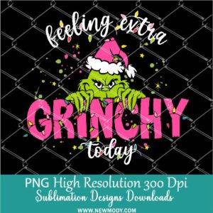 Feeling extra Grinchy PNG For DTF Print, Cute Grinch Christmas PNG