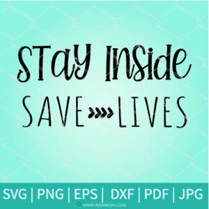 Stay Inside Save Lives SVG - Social Distancing SVG - Newmody