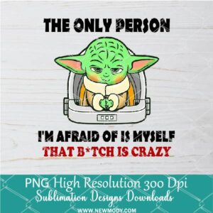 The Only Person Im Afraid of Is MySelf  PNG For Sublimation