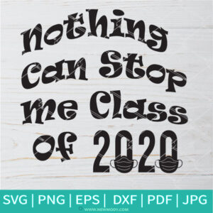 Nothing Can Stop Me Class Of 2020 SVG- Quarantine SVG - Newmody