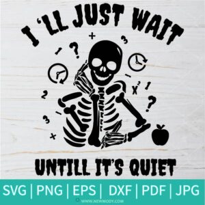 I'll just wait until it's quiet SVG-Halloween SVG-Teacher Halloween Design SVG-skeleton SVG - Svg Cut File for Cricut and silhouette