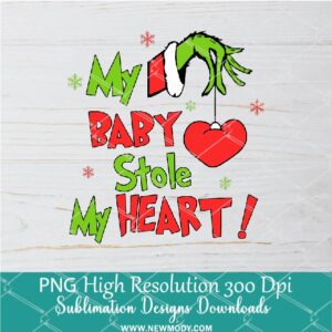 My BABY Stole my Heart PNG ,Grinchmas Sublimation & DTF T-Shirt Design Digital Download