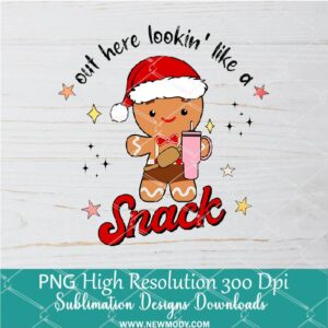 Gingerbread Out here lookin like a snack Png, Christmas Png Dtf and Sublimation shirt design Digital download
