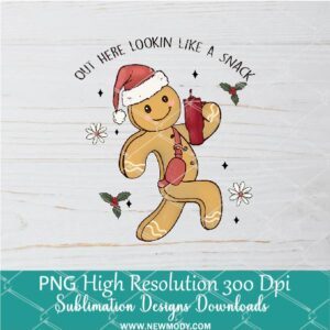 Gingerbread out here looking like a snack Png, Cute Holiday Cookies Sublimation & DTF T-Shirt Design Digital Download