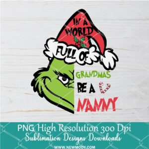 In a world full of Grandma a Nanny PNG ,Grinchmas Sublimation & DTF T-Shirt Design Digital Download