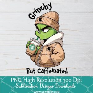 Grinchy but caffeinated PNG ,Grinchmas Sublimation & DTF T-Shirt Design Digital Download