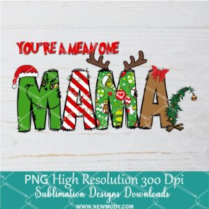 You're a mean one Mama PNG ,Grinchmas Sublimation & DTF T-Shirt Design Digital Download