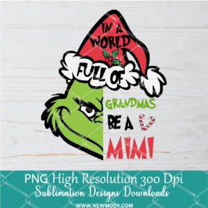 In a world full of Grandma a MIMI PNG ,Grinchmas Sublimation & DTF T-Shirt Design Digital Download