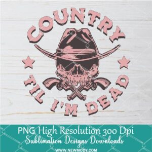 Country Till Im Dead Png, Skull Png Dtf and Sublimation shirt design Digital download