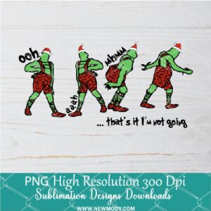 That's it I'm not going Funny Grinch leopard PNG For Sublimation, Grinch PNG, Christmas PNG