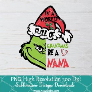 In a world full of Grandma a NANA PNG ,Grinchmas Sublimation & DTF T-Shirt Design Digital Download