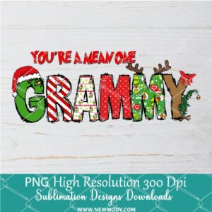 You're a mean one Grammy PNG ,Grinchmas Sublimation & DTF T-Shirt Design Digital Download