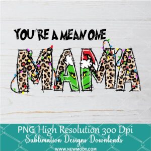 You're a mean one Mama Grinch Leopard PNG ,Grinchmas Sublimation & DTF T-Shirt Design Digital Download