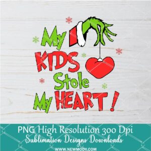 My KIDS Stole my Heart PNG ,Grinchmas Sublimation & DTF T-Shirt Design Digital Download