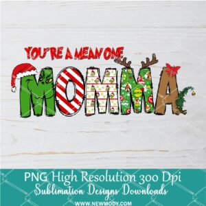 You're a mean one Momma PNG ,Grinchmas Sublimation & DTF T-Shirt Design Digital Download