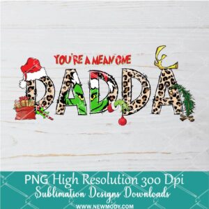 You're a mean one Daddy PNG For Sublimation, Grinch PNG, Christmas PNG