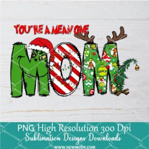 You're a mean one Mom PNG ,Grinchmas Sublimation & DTF T-Shirt Design Digital Download