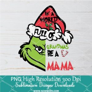 In a world full of Grandma a MAMA PNG ,Grinchmas Sublimation & DTF T-Shirt Design Digital Download