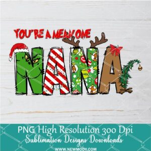 You're a mean one Nana PNG ,Grinchmas Sublimation & DTF T-Shirt Design Digital Download