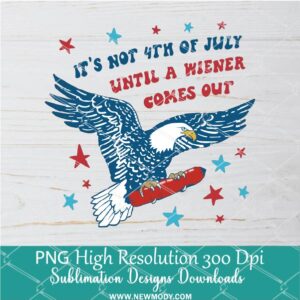 Until a Wiener comes out PNG, Eagle Png Dtf and Sublimation shirt design Digital download