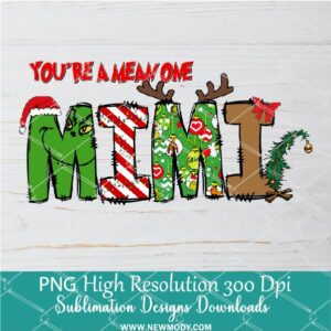 You're a mean one Mimi PNG ,Grinchmas Sublimation & DTF T-Shirt Design Digital Download