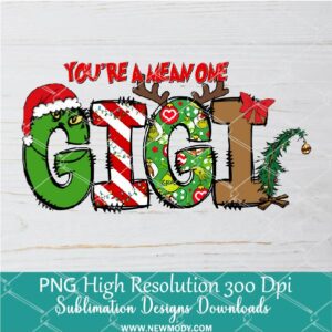 You're a mean one  Gigi PNG ,Grinchmas Sublimation & DTF T-Shirt Design Digital Download