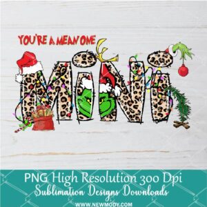 You're a mean one Mini Grinch Leopard PNG ,Grinchmas Sublimation & DTF T-Shirt Design Digital Download