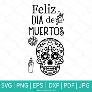 Feliz Dia de Muertos SVG - Day of The Dead SVG  - Sugar Skull Svg - Newmody