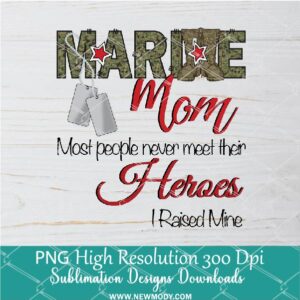 Marine Mom PNG For Sublimation, Heros Raised Mine PNG