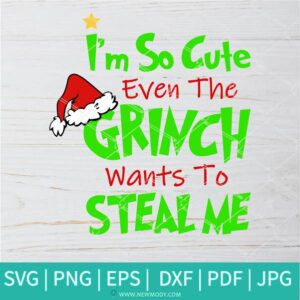 I'm So Cute Even The Grinch Wants To Steal Me SVG - Christmas Svg - Newmody