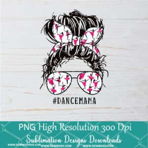 Dance Mama PNG sublimation downloads - Messy Hair Bun Dance Mom PNG - Newmody