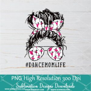 Dance Mom Life PNG sublimation downloads - Messy Hair Bun Dance Mom PNG - Newmody